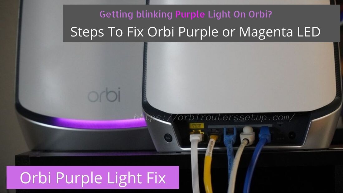 PictureKnow reason Why magenta LED on Orbi router and how to fix orbi purple light error using orbilogin.com orbilogin.net